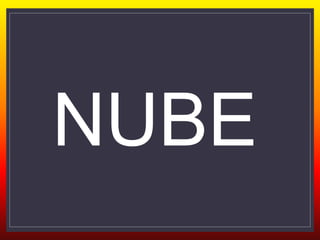 NUBE
 