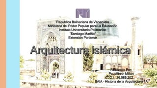 Republica Bolivariana de Venezuela
Ministerio del Poder Popular para La Educación
Instituto Universitario Politécnico
“Santiago Mariño”
Extensión Porlamar
Realizado Por:
Paublibeth Millán
C.I.: 26,586,302
SAIA – Historia de la Arquitectura 1A
 