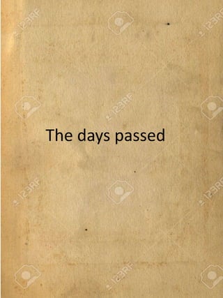 The days passed
 