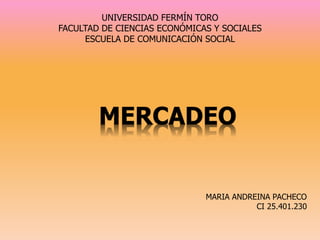 UNIVERSIDAD FERMÍN TORO
FACULTAD DE CIENCIAS ECONÓMICAS Y SOCIALES
ESCUELA DE COMUNICACIÓN SOCIAL
MARIA ANDREINA PACHECO
CI 25.401.230
 