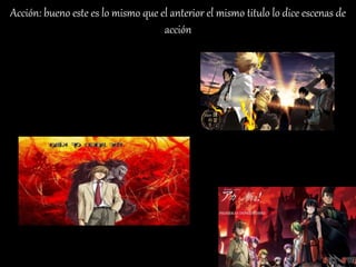 Acción: bueno este es lo mismo que el anterior el mismo titulo lo dice escenas de
acción
 