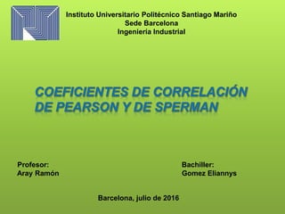 Profesor: Bachiller:
Aray Ramón Gomez Eliannys
Barcelona, julio de 2016
Instituto Universitario Politécnico Santiago Mariño
Sede Barcelona
Ingeniería Industrial
 