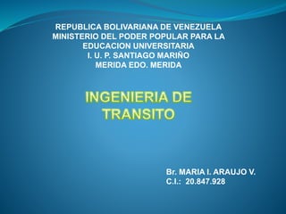 REPUBLICA BOLIVARIANA DE VENEZUELA
MINISTERIO DEL PODER POPULAR PARA LA
EDUCACION UNIVERSITARIA
I. U. P. SANTIAGO MARIÑO
MERIDA EDO. MERIDA
Br. MARIA I. ARAUJO V.
C.I.: 20.847.928
 