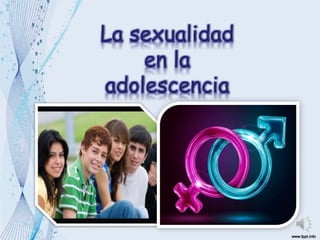 La sexualidad
en la
adolescencia
 