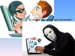 Es mejor prevenir que lamentar!
 