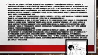 • "PWEASE?" DIJO EL CHICO. "ESTÁ BIEN", DIJO JEFF. SE PUSO EL SOMBRERO Y COMENZÓ A FINGIR DISPARAR A LOS NIÑOS. AL
PRINCIPIO PENSÓ QUE ERA TOTALMENTE RIDÍCULO, PERO LUEGO EMPEZÓ A TENER REALMENTE DIVERTIDO. NO PODRÍA HABER SIDO
SUPER GUAY, PERO ERA LA PRIMERA VEZ QUE HABÍA HECHO ALGO QUE LLEVÓ A SU MENTE FUERA DE LIU. POR ESO JUGABA CON LOS
NIÑOS POR UN RATO, HASTA QUE OYÓ UN RUIDO. UN EXTRAÑO RUIDO DE RODADURA. ENTONCES SE DIO CUENTA. RANDY, TROYA, Y
KEITH TODO SALTÓ POR ENCIMA DE LA CERCA EN SUS PATINES. JEFF DEJÓ CAER EL ARMA DE JUGUETE Y LE ARRANCÓ EL SOMBRERO.
RANDY MIRÓ A JEFF CON UN ARDIENTE ODIO.
"HOLA, JEFF, ¿VERDAD?" DIJO. "TENEMOS ALGUNOS ASUNTOS PENDIENTES." JEFF VIO LA NARIZ MAGULLADA. "CREO QUE ESTAMOS A
MANO. ME GOLPEARON A LA MIERDA DE USTEDES, Y USTED TIENE MI HERMANO ENVIÓ A JDC".
RANDY TIENE UNA MIRADA DE ENOJO EN SUS OJOS. "OH, NO, NO ME VOY PORQUE INCLUSO, YO VOY A GANAR. ES POSIBLE QUE HAYA
PATEADO EL CULO QUE UN DÍA, PERO HOY NO." COMO ÉL MISMO DIJO QUE RANDY SE APRESURARON A JEFF. AMBOS CAYERON AL
SUELO. RANDY JEFF PUÑETAZOS EN LA NARIZ, Y JEFF LE AGARRÓ POR LAS OREJAS Y LA CABEZA A TOPE ÉL. JEFF EMPUJÓ A RANDY
FUERA DE ÉL Y AMBOS SE PUSIERON DE PIE. LOS NIÑOS GRITABAN Y LOS PADRES CORRÍAN DE LA CASA. TROY Y KEITH SACÓ DOS
ARMAS DE FUEGO FUERA DE SUS BOLSILLOS.
"NADIE INTERRUMPE O TRIPAS VA A VOLAR!" DIJERON. RANDY SACÓ UN CUCHILLO Y APUÑALÓ A JEFF QUE EN SU HOMBRO.
JEFF GRITÓ Y CAYÓ DE RODILLAS. RANDY COMENZÓ A DARLE PATADAS EN LA CARA. DESPUÉS DE TRES TIROS JEFF AGARRA EL PIE Y
LO TUERCE, LO QUE RANDY A CAER AL SUELO. JEFF SE LEVANTÓ Y CAMINÓ HACIA LA PUERTA DE ATRÁS. TROY LO AGARRÓ.
"¿NECESITAS AYUDA?" COGE JEFF POR LA PARTE POSTERIOR DEL CUELLO Y LO LANZA A TRAVÉS DE LA PUERTA DEL PATIO. COMO JEFF
INTENTA PONERSE DE PIE SE LE DERRIBARON AL SUELO. RANDY EMPIEZA A DAR PATADAS EN REPETIDAS OCASIONES A JEFF, HASTA
QUE EMPIEZA A TOSER SANGRE.
 