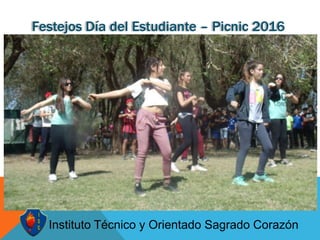 Festejos Día del Estudiante – Picnic 2016
• Instituto Técnico y Orientado Sagrado Corazón
 