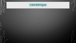 DESVENTAJAS
 