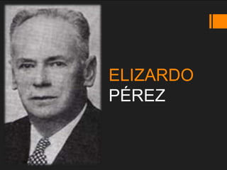 ELIZARDO
PÉREZ
 