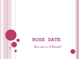 ROSE DATE
Una cita en el Rosedal
 