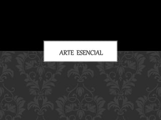 ARTE ESENCIAL
 