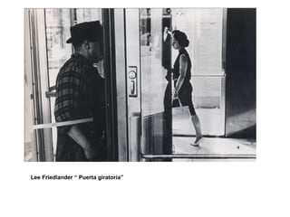 Lee Friedlander “ Puerta giratoria”
 