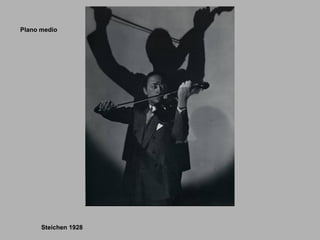 Plano medio
Steichen 1928
 
