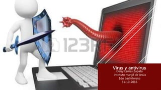 Virus y antivirus
Deisy Lamas Zapata
instituto margil de Jesús
1do bachillerato
31-10-2016
 
