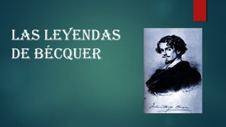 LAS LEYENDAS
DE BécquEr
 