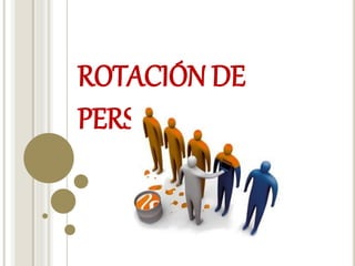ROTACIÓN DE
PERSONAL
 