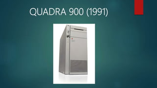 QUADRA 900 (1991)
 