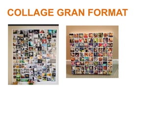 COLLAGE GRAN FORMAT
 