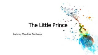Anthony Mendoza Zambrano
The Little Prince
 