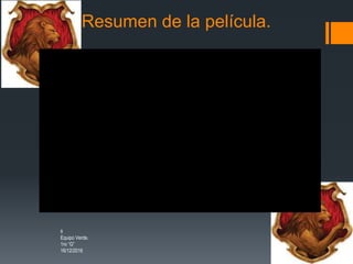 Resumen de la película.
8
Equipo Verde.
1ro “G”
16/12/2016
 