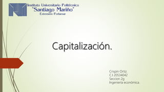 Crispin Ortiz.
C.I 20534042
Seccion 2g
Ingeniería económica.
 