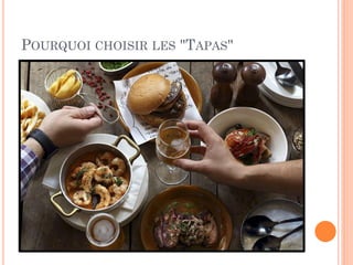 POURQUOI CHOISIR LES "TAPAS"
 