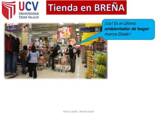¡Uy! Es el último
ambientador de hogar
marca Glade!
PEREZ LABAN , BRYAN OMAR