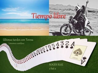 Últimas tardes con Teresa
Literatura castellana
ROGER RUIZ
2 bat a
 