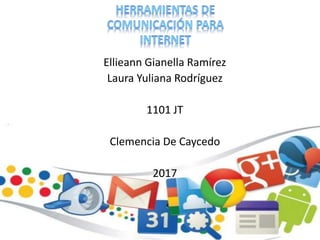 Ellieann Gianella Ramírez
Laura Yuliana Rodríguez
1101 JT
Clemencia De Caycedo
2017
 