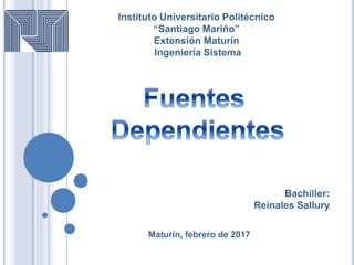Instituto Universitario Politécnico
“Santiago Mariño”
Extensión Maturín
Ingeniería Sistema
Bachiller:
Reinales Sallury
Maturín, febrero de 2017
 