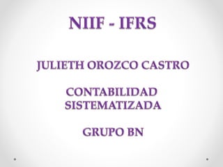 NIIF - IFRS Julieth Orozco Castro 