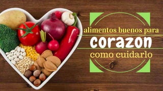 como cuidar el corazon ALIMENTOS BUENOS PARA EL CORAZON