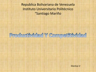 Republica Bolivariana de Venezuela
Instituto Universitario Politécnico
“Santiago Mariño
Electiva V
 