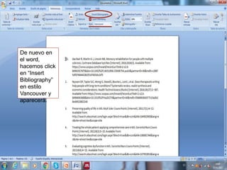 De nuevo en
el word,
hacemos click
en “Insert
Bibliography”
en estilo
Vancouver y
aparecerá.
 