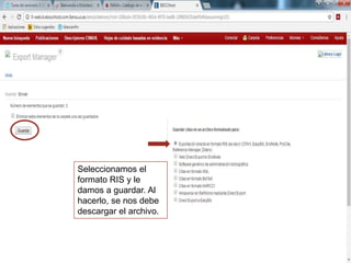 Seleccionamos el
formato RIS y le
damos a guardar. Al
hacerlo, se nos debe
descargar el archivo.
 