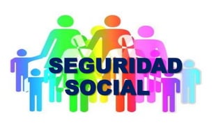 SEGURIDAD
SOCIAL
 