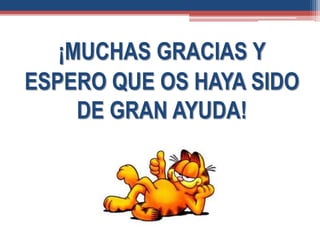 ¡MUCHAS GRACIAS Y
ESPERO QUE OS HAYA SIDO
DE GRAN AYUDA!
 