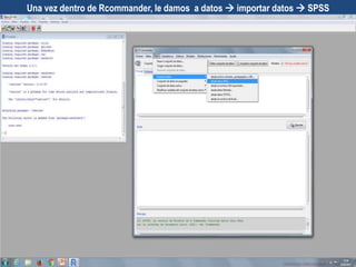 Una vez dentro de Rcommander, le damos a datos  importar datos  SPSS
 