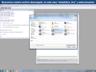 Buscamos nuestro archivo descargado, en este caso “estadistica_tics” y seleccionamos
 