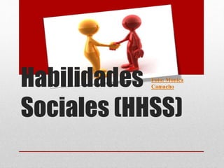Habilidades
Sociales (HHSS)
Foto: Monica
Camacho
 