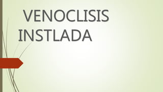 VENOCLISIS
INSTLADA
 