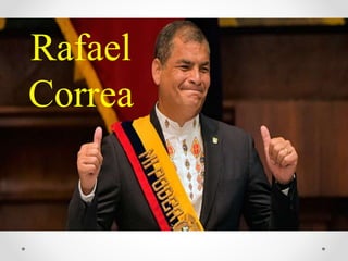 Rafael
Correa
 