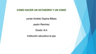 yonier Andrés Ospina Bilbao
yesón Ramírez
Grado: 8-A
institución educativa la paz
 