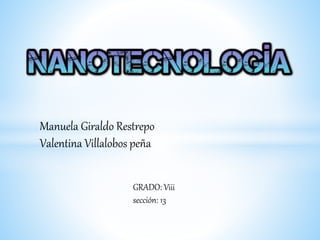 Manuela Giraldo Restrepo
Valentina Villalobos peña
GRADO: Viii
sección: 13
 