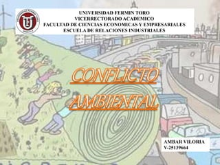 UNIVERSIDAD FERMIN TORO
VICERRECTORADO ACADEMICO
FACULTAD DE CIENCIAS ECONOMICAS Y EMPRESARIALES
ESCUELA DE RELACIONES INDUSTRIALES
AMBAR VILORIA
V-25139664
 