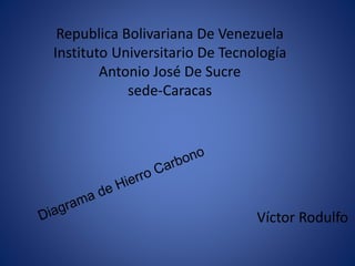 Republica Bolivariana De Venezuela
Instituto Universitario De Tecnología
Antonio José De Sucre
sede-Caracas
Víctor Rodulfo
 