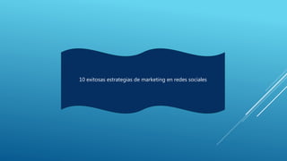 10 exitosas estrategias de marketing en redes sociales
 