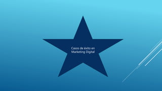 Casos de éxito en
Marketing Digital
 