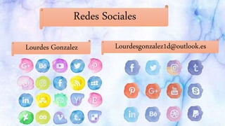 Redes Sociales
Lourdes Gonzalez Lourdesgonzalez1d@outlook.es
 