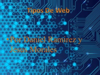•Por Daniel Ramirez y
Jesus Morales
 